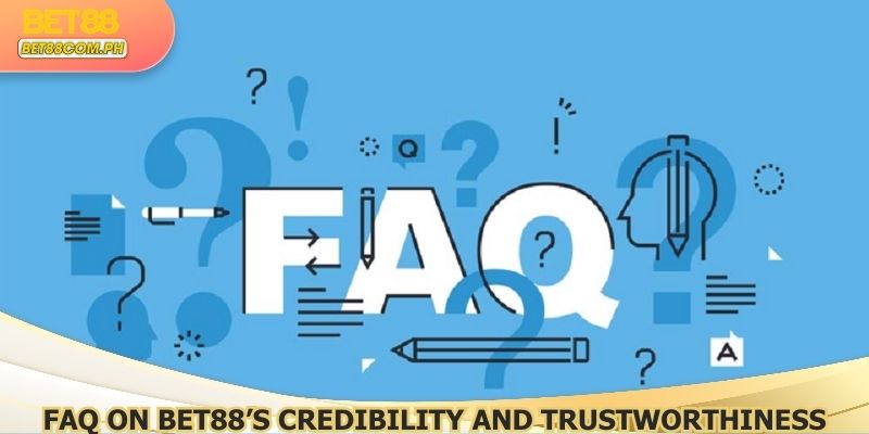 FAQ on BET88’s Credibility and Trustworthiness