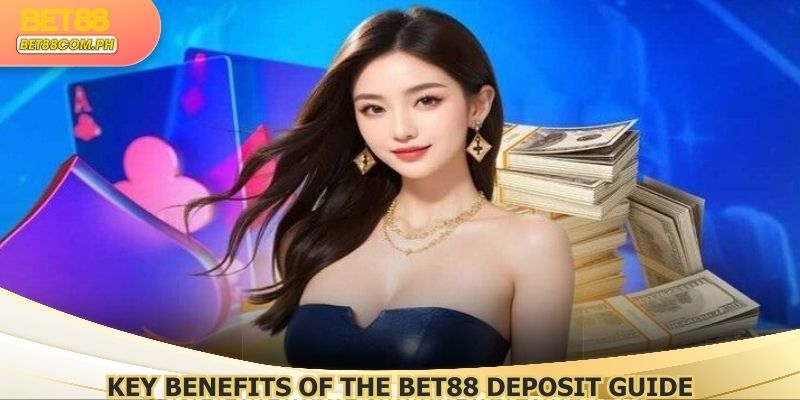 Key Benefits of the BET88 Deposit Guide
