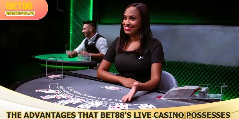 The advantages that Bet88's live casino possesses